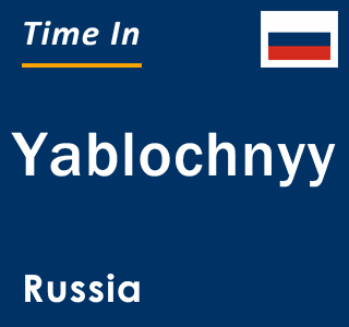 Current local time in Yablochnyy, Russia