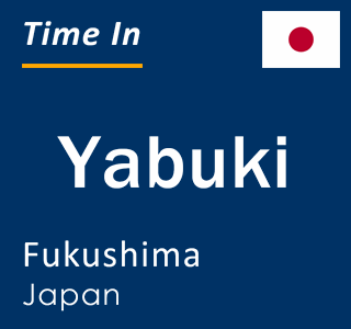 Current local time in Yabuki, Fukushima, Japan
