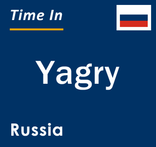 Current local time in Yagry, Russia