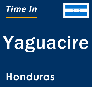 Current local time in Yaguacire, Honduras