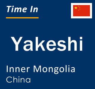 Current time in Yakeshi, Inner Mongolia, China