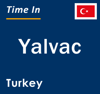 Current local time in Yalvac, Turkey