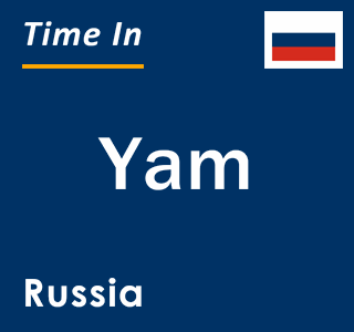 Current local time in Yam, Russia