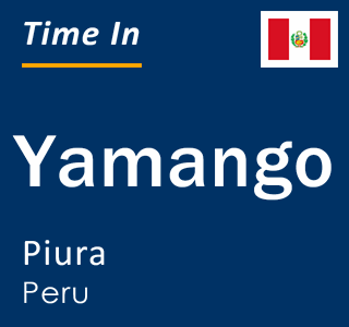 Current local time in Yamango, Piura, Peru