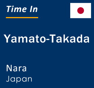 Current time in Yamato-Takada, Nara, Japan