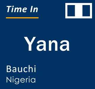 Current local time in Yana, Bauchi, Nigeria