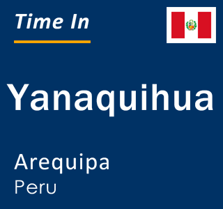Current local time in Yanaquihua, Arequipa, Peru