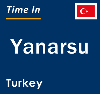 Current local time in Yanarsu, Turkey