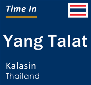 Current time in Yang Talat, Kalasin, Thailand