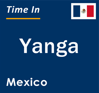 Current local time in Yanga, Mexico