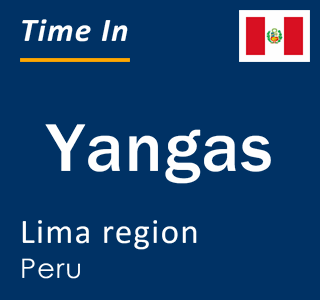 Current time in Yangas, Lima region, Peru