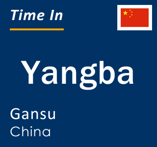 Current local time in Yangba, Gansu, China