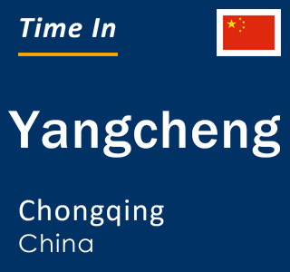 Current local time in Yangcheng, Chongqing, China
