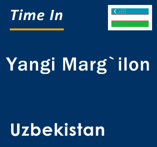 Current local time in Yangi Marg`ilon, Uzbekistan