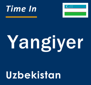 Current local time in Yangiyer, Uzbekistan