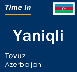 Current local time in Yaniqli, Tovuz, Azerbaijan