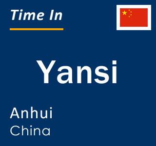 Current local time in Yansi, Anhui, China