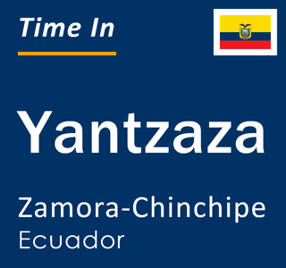 Current local time in Yantzaza, Zamora-Chinchipe, Ecuador