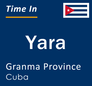 Current local time in Yara, Granma Province, Cuba