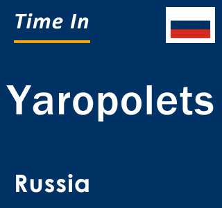 Current local time in Yaropolets, Russia