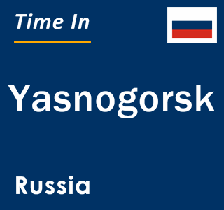 Current local time in Yasnogorsk, Russia