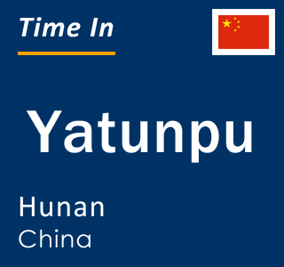 Current local time in Yatunpu, Hunan, China