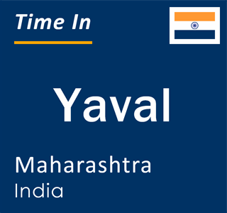 Current local time in Yaval, Maharashtra, India