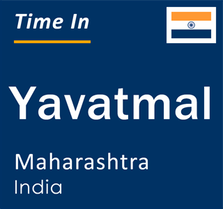 Current local time in Yavatmal, Maharashtra, India