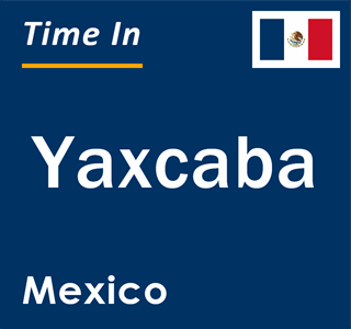 Current local time in Yaxcaba, Mexico