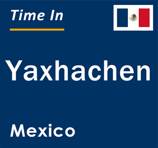 Current local time in Yaxhachen, Mexico