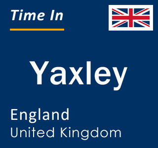 Current local time in Yaxley, England, United Kingdom