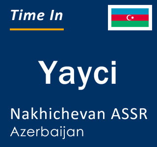 Current local time in Yayci, Nakhichevan ASSR, Azerbaijan