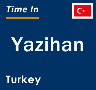 Current local time in Yazihan, Turkey