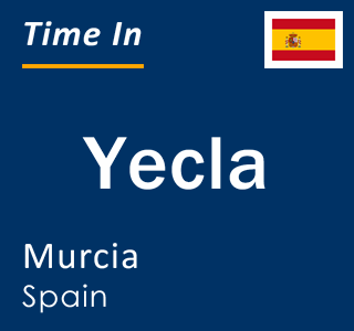 Current local time in Yecla, Murcia, Spain