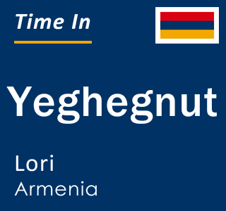 Current local time in Yeghegnut, Lori, Armenia