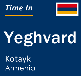 Current time in Yeghvard, Kotayk, Armenia