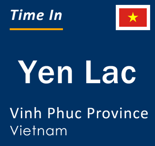 Current local time in Yen Lac, Vinh Phuc Province, Vietnam