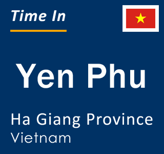 Current local time in Yen Phu, Ha Giang Province, Vietnam