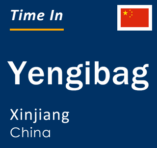 Current local time in Yengibag, Xinjiang, China