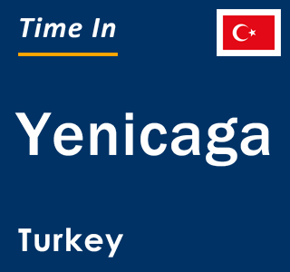 Current local time in Yenicaga, Turkey