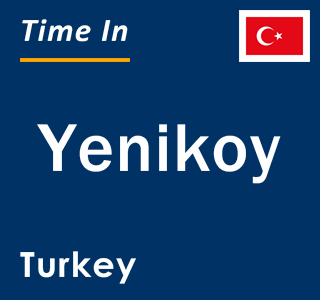 Current local time in Yenikoy, Turkey