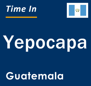 Current local time in Yepocapa, Guatemala