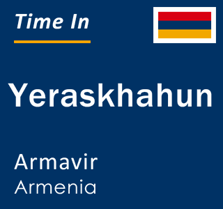 Current local time in Yeraskhahun, Armavir, Armenia