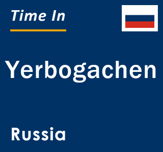 Current local time in Yerbogachen, Russia