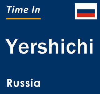 Current local time in Yershichi, Russia