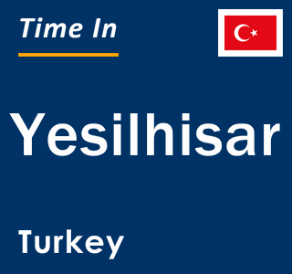 Current local time in Yesilhisar, Turkey