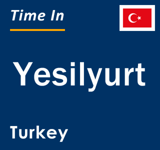 Current local time in Yesilyurt, Turkey