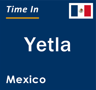 Current local time in Yetla, Mexico