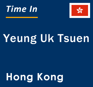 Current local time in Yeung Uk Tsuen, Hong Kong