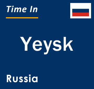 Current local time in Yeysk, Russia